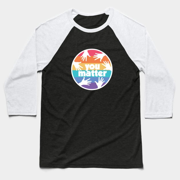 You Matter Baseball T-Shirt by erinpriest